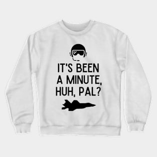 It's been a minute, huh, pal? Crewneck Sweatshirt